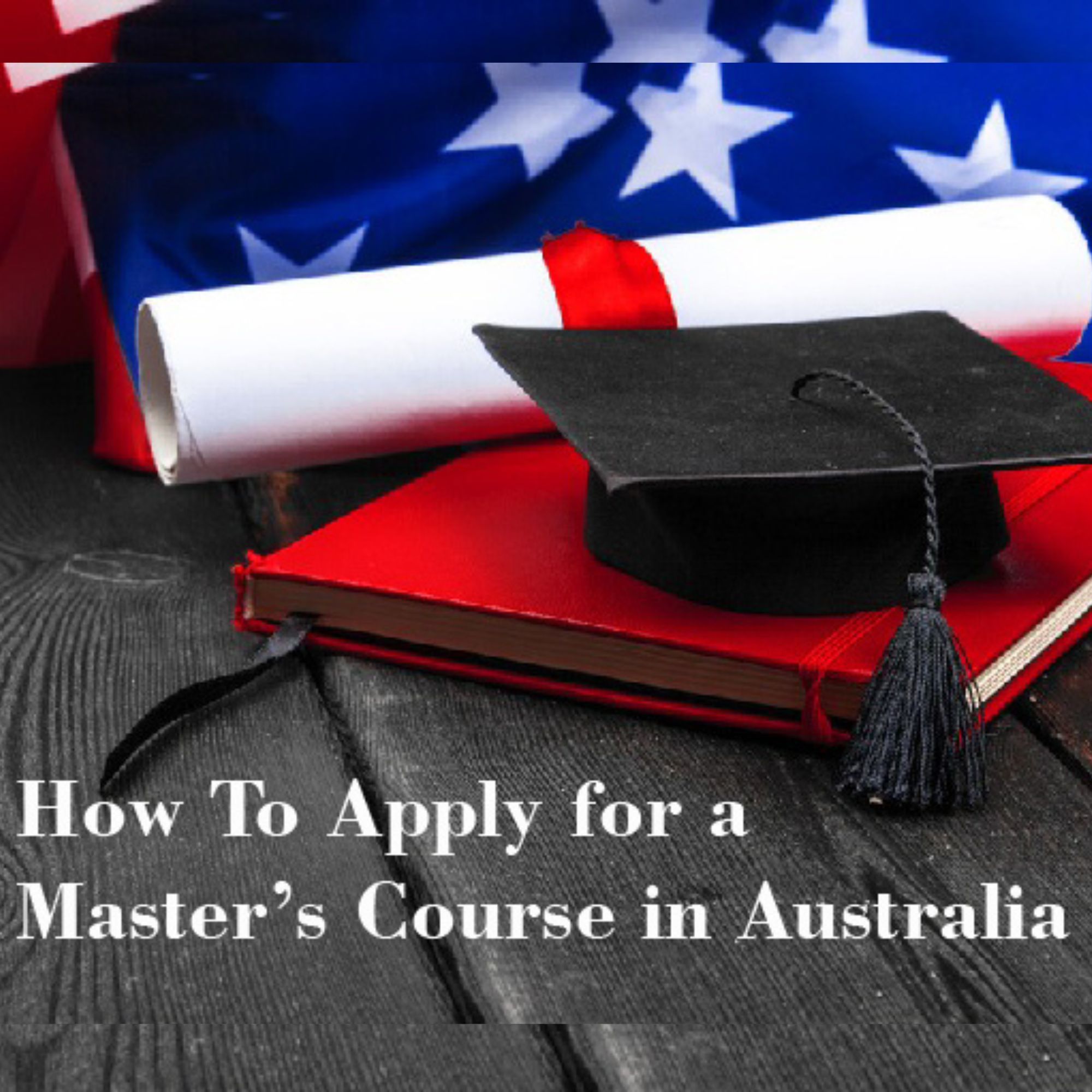 How To Apply for a Masterâ€™s Course in Australia