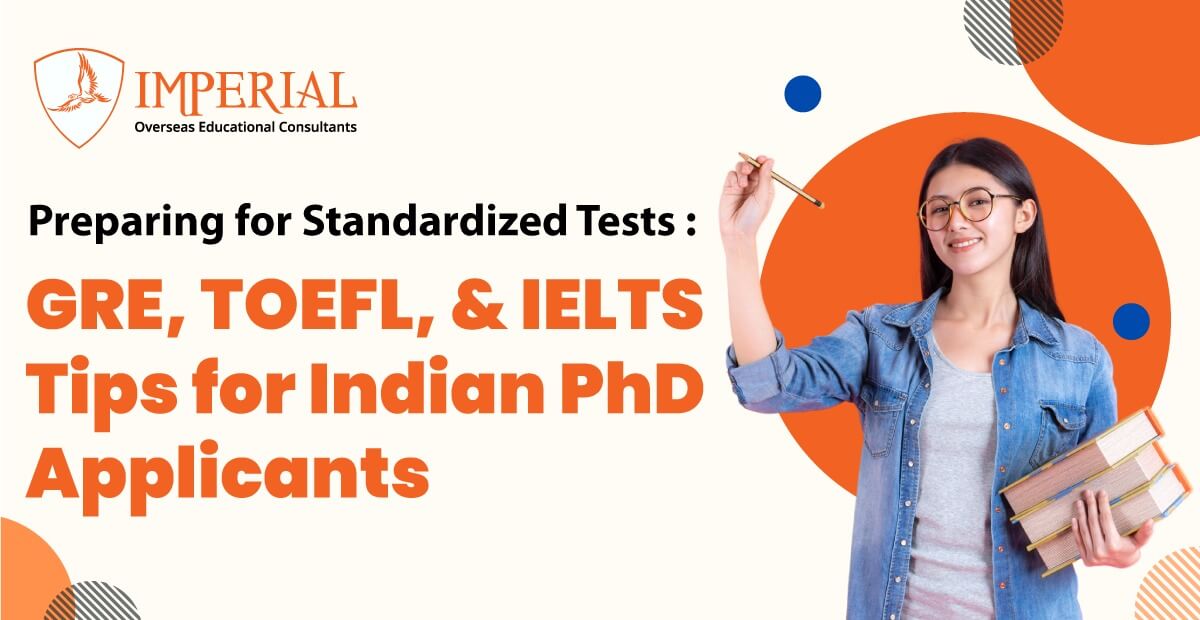 Preparing for Standardized Tests: GRE, TOEFL, and IELTS Tips for Indian PhD Applicants